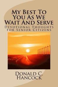 Donald C. Hancock, Finetta G. Hancock - My Best To You As We Wait And Serve: Devotional Thoughts For Senior Citizens, Häftad