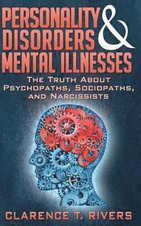 bokomslag Personality Disorders and Mental Illnesses: The Truth About Psychopaths, Sociopaths, and Narcissists