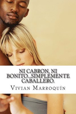 Ni cabron, ni bonito...simplemente caballero.: Manual para caballeros. 1