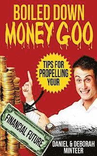 bokomslag Boiled Down Money Goo: Tips For Propelling Your Financial Future