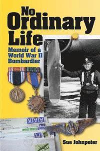 bokomslag No Ordinary Life: Memoir of a WWII Bombardier
