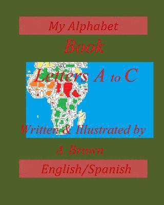A. Brown, Maria Rafael - My Alphabet Book; Letters A-C; English/Spanish, Häftad