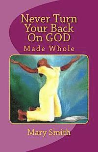 bokomslag Never Turn Your Back On GOD: Made Whole