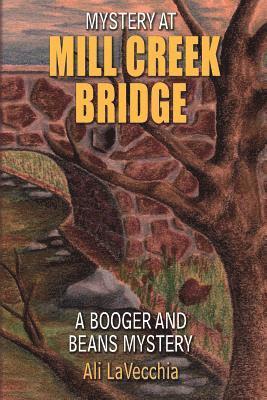 Mystery at Mill Creek Bridge: A Booger and Beans Mystery 1