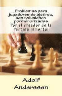 bokomslag Problemas para jugadores de ajedrez, con soluciones pormenorizadas: Por el creador de la Partida Inmortal
