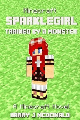 bokomslag Minecraft: SparkleGirl Trained By A Monster: A Minecraft Novel