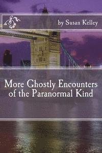 More Ghostly Encounters of the Paranormal Kind 1