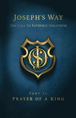 Devin Schadt - Joseph's Way: The Call to Fatherly Greatness: Part IV: Prayer of a King, Häftad. Tillgänglighet: Lägg i varukorg
