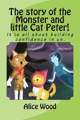 The story of the Monster and little Cat Peter!: It is all about building confidence in us. 1