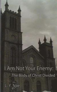 bokomslag I Am Not Your Enemy: The Body of Christ Divided