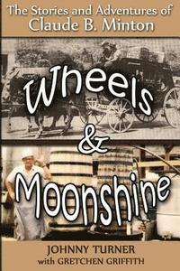 bokomslag Wheels and Moonshine: The Stories & Adventures of Claude B. Minton