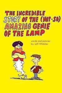 bokomslag The Incredible Story of the (Not-so) Amazing Genie of the Lamp: A story in words and pictures by Jeff Whitcher