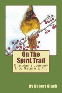 bokomslag On The Spirit Trail: One Man's Journey Into Nature & Art