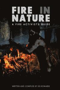 bokomslag Fire in Nature: A Fire Activist's Guide