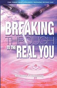 Kwame Frimpong - Breaking Through To The Real You: the three most powerful wonders within you, Häftad