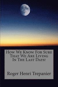How We Know For Sure That We Are Living In The Last Days! 1