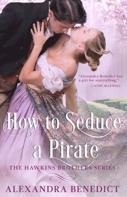 Alexandra Benedict - How To Seduce A Pirate (The Hawkins Brothers Series), Häftad