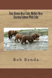 bokomslag Four Brown Bear Cubs: Mother Bear Sharing Salmon With Cubs