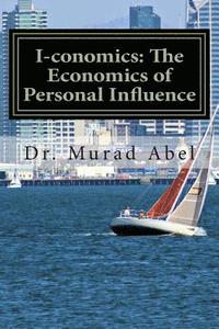bokomslag I-conomics: The Economics of Personal Influence: The Science of Leadership