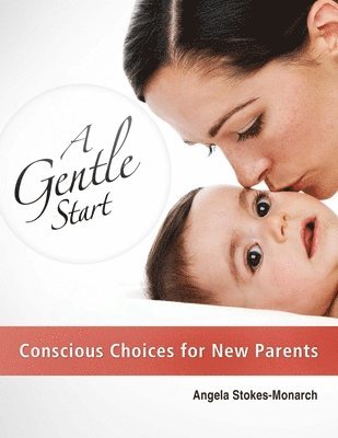 bokomslag A Gentle Start: Conscious Choices for New Parents