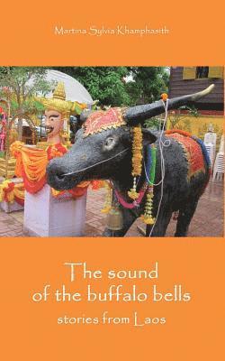 bokomslag The sound of the buffalo bells: Stories from Laos