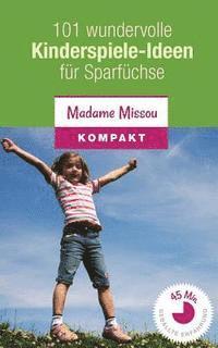 bokomslag 101 wundervolle Kinderspiele-Ideen für Sparfüchse - Nie mehr Langeweile mit den Kindern (von 4-12 Jahren)