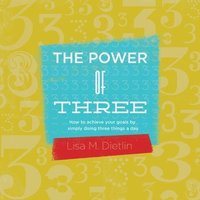 bokomslag The Power of Three: How to achieve your goals by simply doing three things a day