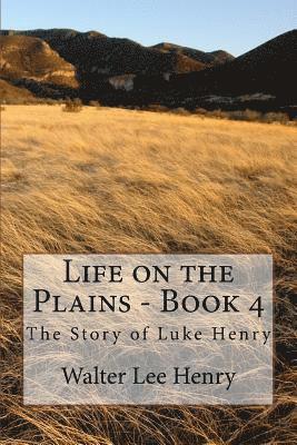 bokomslag Life on the Plains - Book 4: The Story of Luke Henry