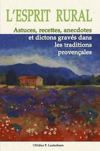 L'Esprit Rural: Astuces, recettes, anecdotes et dictons gravés dans les traditions Provençales 1