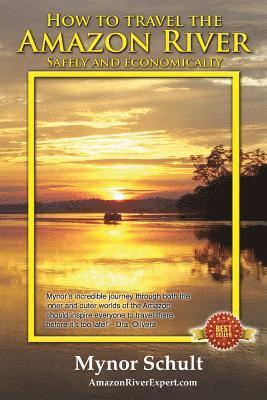 Mynor Schult - How to Travel The Amazon River (Full Color): Practical Steps To Tour The Tropical Rainforest Easily & Economically, Häftad