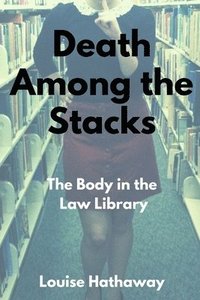 bokomslag Death Among the Stacks: The Body in the Law Library