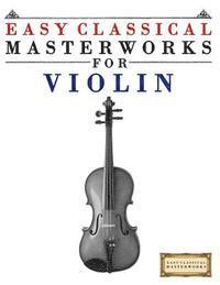 bokomslag Easy Classical Masterworks for Violin: Music of Bach, Beethoven, Brahms, Handel, Haydn, Mozart, Schubert, Tchaikovsky, Vivaldi and Wagner