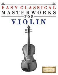 Easy Classical Masterworks for Violin: Music of Bach, Beethoven, Brahms, Handel, Haydn, Mozart, Schubert, Tchaikovsky, Vivaldi and Wagner 1