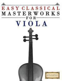 bokomslag Easy Classical Masterworks for Viola: Music of Bach, Beethoven, Brahms, Handel, Haydn, Mozart, Schubert, Tchaikovsky, Vivaldi and Wagner