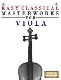 Easy Classical Masterworks for Viola: Music of Bach, Beethoven, Brahms, Handel, Haydn, Mozart, Schubert, Tchaikovsky, Vivaldi and Wagner 1