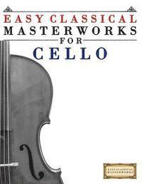 bokomslag Easy Classical Masterworks for Cello: Music of Bach, Beethoven, Brahms, Handel, Haydn, Mozart, Schubert, Tchaikovsky, Vivaldi and Wagner