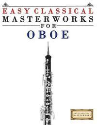 bokomslag Easy Classical Masterworks for Oboe: Music of Bach, Beethoven, Brahms, Handel, Haydn, Mozart, Schubert, Tchaikovsky, Vivaldi and Wagner