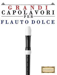 bokomslag Grandi Capolavori Per Flauto Dolce: Pezzi Facili Di Bach, Beethoven, Brahms, Handel, Haydn, Mozart, Schubert, Tchaikovsky, Vivaldi E Wagner