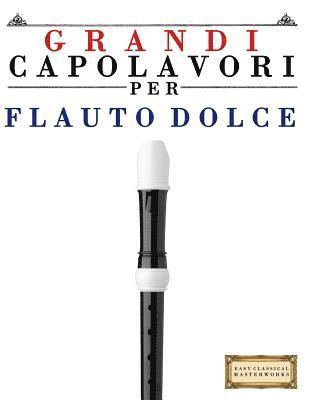 Grandi Capolavori Per Flauto Dolce: Pezzi Facili Di Bach, Beethoven, Brahms, Handel, Haydn, Mozart, Schubert, Tchaikovsky, Vivaldi E Wagner 1