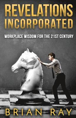 Brian Ray - Revelations Incorporated: Workplace Wisdom For the 21st Century, Häftad
