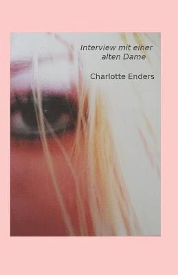 Charlotte Enders - Interview mit einer alten Dame: Eine ungewoehnliche Familiengeschichte, Häftad. Tillgänglighet: Lägg i varukorg