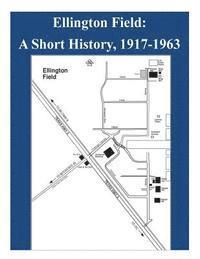 bokomslag Ellington Field - A Short History, 1917-1963