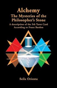 bokomslag Alchemy ? The Mysteries of the Philosopher's Stone: Revelation of the 5th Tarot Card According to Franz Bardon