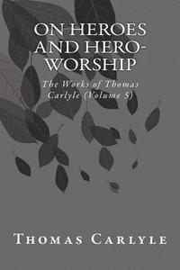 bokomslag On Heroes and Hero-Worship: The Works of Thomas Carlyle (Volume 5)