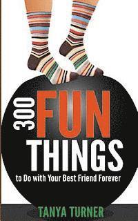 bokomslag 300 Fun Things to Do with Your Best Friend Forever (BFF)