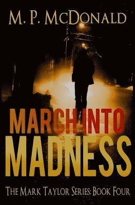 M. P. McDonald - March Into Madness: Book Four of the Mark Taylor Series, Häftad