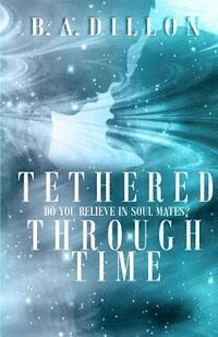 Lori Deitz, B. a. Dillon - Tethered Through Time, Häftad