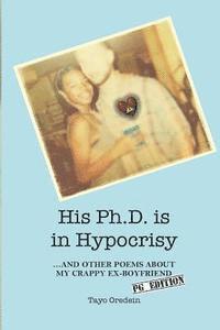 bokomslag His Ph.D. is in Hypocrisy: And Other Poems about My Crappy Ex-Boyfriend (PG Edition)