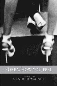 Manheim Wagner - Korea: How You Feel, Häftad