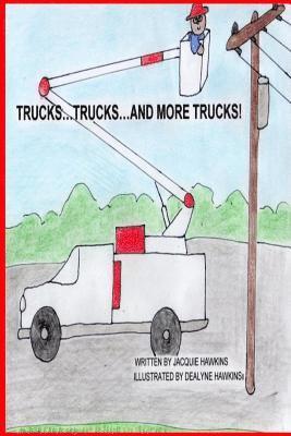 Jacquie Lynne Hawkins - Trucks, Trucks and More Trucks: Trucks, Trucks and More Trucks is a preschool picture book in rhyme about the various types of trucks., Häftad